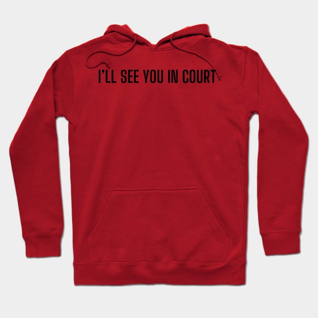 I will see you in court Hoodie by mdr design